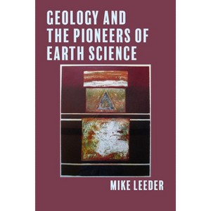 Geology and the Pioneers of Earth Science - by  Mike Leeder (Hardcover) - 1 of 1