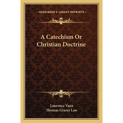 A Catechism or Christian Doctrine - by  Laurence Vaux (Paperback)