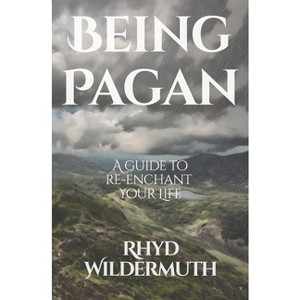 Being Pagan - by  Rhyd Wildermuth (Paperback) - 1 of 1