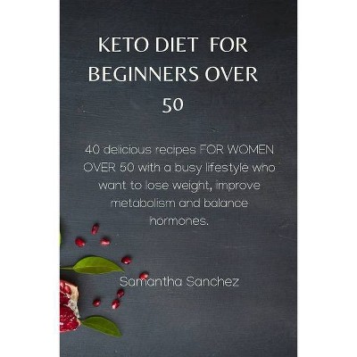 Keto Diet for Beginners Over 50 - by  Samantha Sanchez (Paperback)