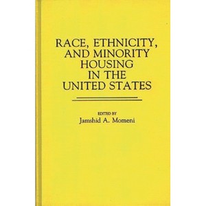 Race, Ethnicity, and Minority Housing in the United States - (Contributions in Ethnic Studies) by  Jamshid a Momeni (Hardcover) - 1 of 1