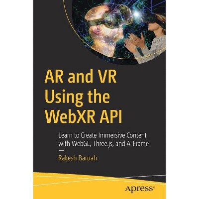 AR and VR Using the Webxr API - by  Rakesh Baruah (Paperback)