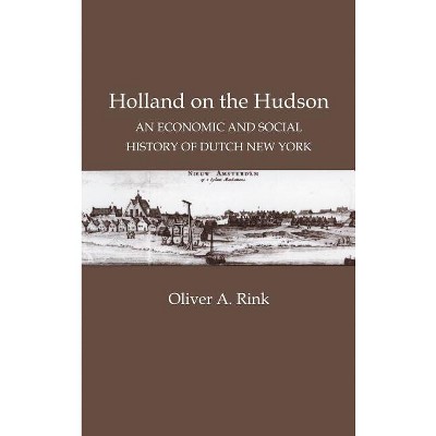 Holland on the Hudson - by  Oliver A Rink (Hardcover)