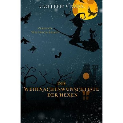 Die Weihnachtsliste der Hexen - (Verhexte Westwick-Krimis) by  Colleen Cross (Paperback)