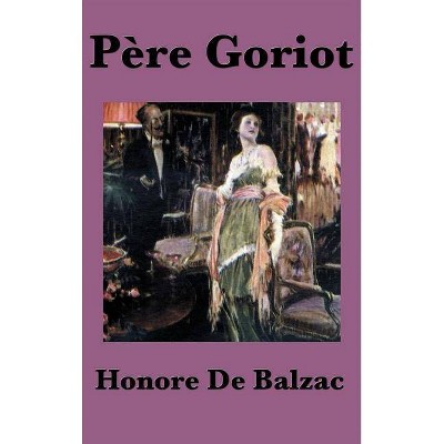 Pere Goriot - by  Honore De Balzac (Hardcover)