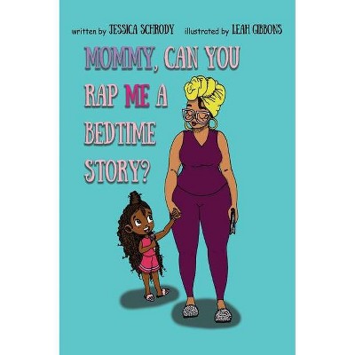 Mommy, Can You Rap Me A Bedtime Story? - by  Jessica Schrody (Hardcover)