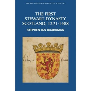 The First Stewart Dynasty - (New Edinburgh History of Scotland) by Steve Boardman - 1 of 1