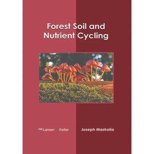 Forest Soil and Nutrient Cycling - by  Joseph Mastrolia (Hardcover) - 1 of 1