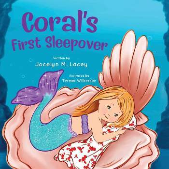 Coral's First Sleepover - by  Jocelyn M Lacey (Paperback)