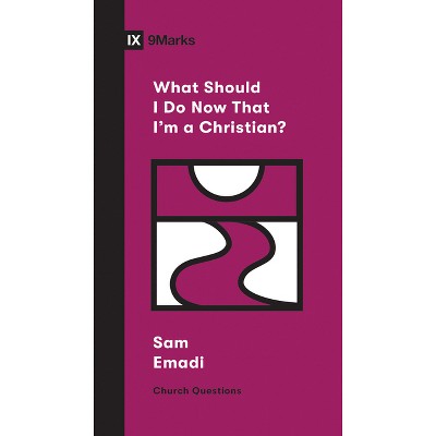 What Should I Do Now That I'm a Christian? - (Church Questions) by  Sam Emadi (Paperback)