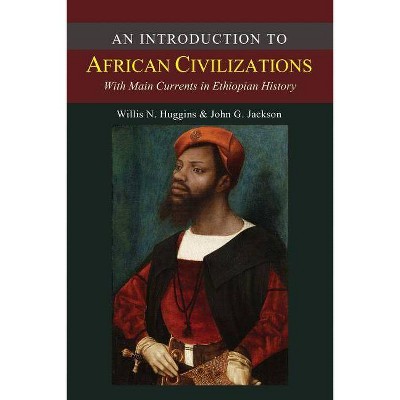 An Introduction to African Civilizations - by  John G Jackson & Willis Nathaniel Huggins (Paperback)