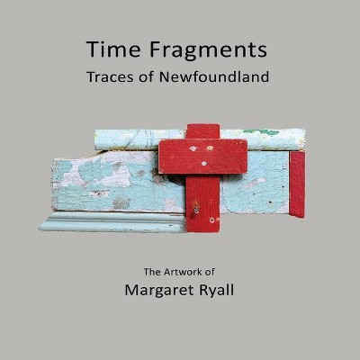 Time Fragments - (Komatik Artists') by  Margaret Ryall (Paperback)