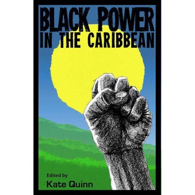 Black Power in the Caribbean - by  Kate Quinn (Paperback)