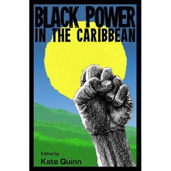 Black Power in the Caribbean - by  Kate Quinn (Paperback)