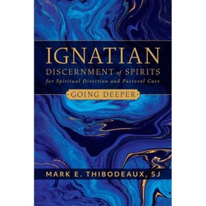 Ignatian Discernment of Spirits for Spiritual Direction and Pastoral Care - by  Mark E Thibodeaux (Paperback) - 1 of 1