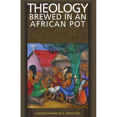 Theology Brewed in an African Pot - by  Agbonkhianmeghe E Orobator (Paperback)