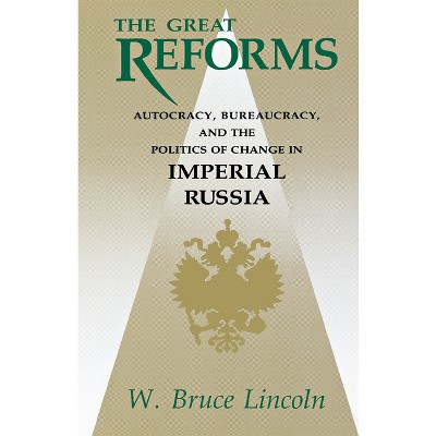 The Great Reforms - (Niu Slavic, East European, and Eurasian Studies) by  W Bruce Lincoln (Paperback)