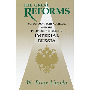 The Great Reforms - (Niu Slavic, East European, and Eurasian Studies) by  W Bruce Lincoln (Paperback) - 1 of 1