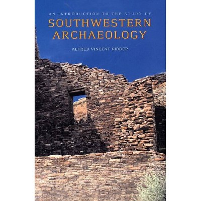 An Introduction to the Study of Southwestern Archaeology - (Lamar Series in Western History) by  Alfred Vincent Kidder (Paperback)