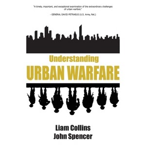 Understanding Urban Warfare - by  Liam Collins & John Spencer (Paperback) - 1 of 1