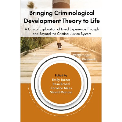 Bringing Criminological Theory to Life - by  Emily Turner & Rose Broad & Caroline Miles & Shadd Maruna (Hardcover)