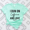 Simply Sage Market I Run On Caffeine And Love Short Sleeve Tee - 3 of 4