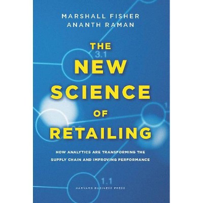 The New Science of Retailing - by  Marshall Fisher & Ananth Raman (Hardcover)