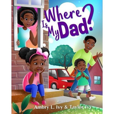 Where Is My Dad? - by  Ambry L Ivy (Paperback)