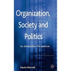 Organization, Society and Politics - by  K Morrell (Hardcover) - 1 of 1