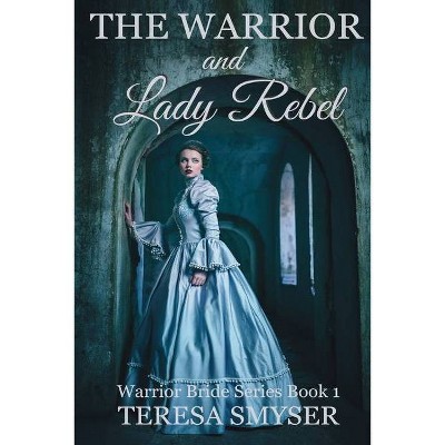 The Warrior and Lady Rebel - (The Warrior Bride) by  Teresa Smyser (Paperback)