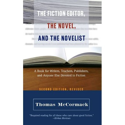 The Fiction Editor, the Novel and the Novelist - 2nd Edition by  Thomas McCormack (Paperback)