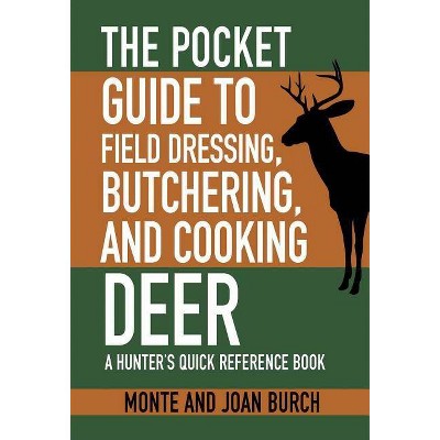 The Pocket Guide to Field Dressing, Butchering, and Cooking Deer - (Skyhorse Pocket Guides) by  Monte Burch & Joan Burch (Paperback)