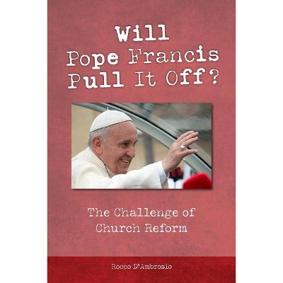 Will Pope Francis Pull It Off? - by  Rocco D'Ambrosio (Paperback)