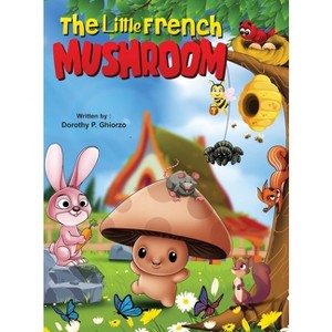 The Little French Mushroom - by  Dorothy Ghiorzo (Hardcover) - 1 of 1