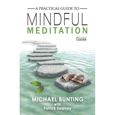 A Practical Guide to Mindful Meditation - by  Michael Bunting & Patrick Kearney (Paperback)