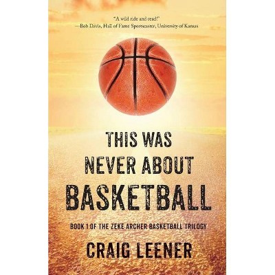 This Was Never About Basketball - by  Craig Leener (Paperback)