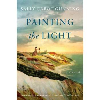 Painting the Light - by  Sally Cabot Gunning (Paperback)