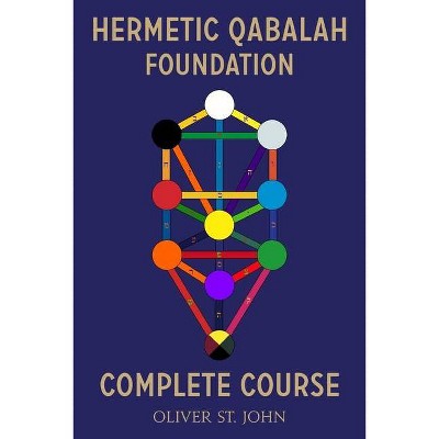 Hermetic Qabalah Foundation-Complete Course - by  Oliver St John (Paperback)