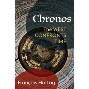 Chronos - (European Perspectives: A Social Thought and Cultural Criticism) by François Hartog - 1 of 1