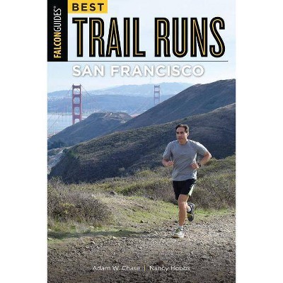 Best Trail Runs San Francisco - by  Adam W Chase & Nancy Hobbs (Paperback)