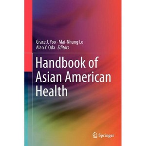 Handbook of Asian American Health - by  Grace J Yoo & Mai-Nhung Le & Alan Y Oda (Hardcover) - 1 of 1