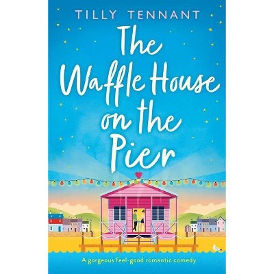 The Waffle House on the Pier - by  Tilly Tennant (Paperback)