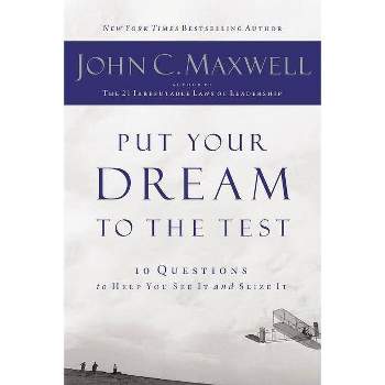 Put Your Dream to the Test - by  John C Maxwell (Paperback)