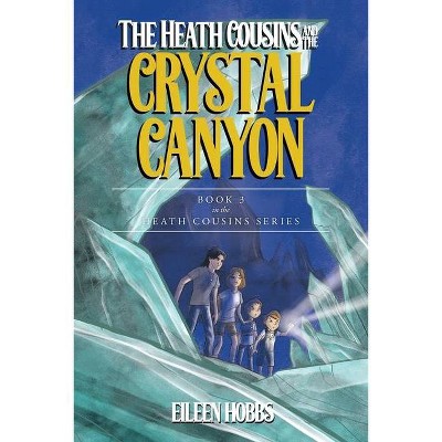 The Heath Cousins and the Crystal Canyon - by  Eileen Hobbs (Paperback)