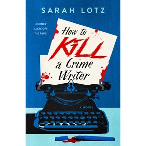 How to Kill a Crime Writer - by  Sarah Lotz (Paperback) - 1 of 1