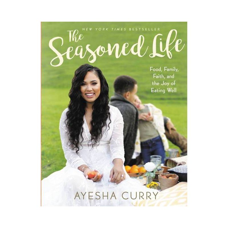 The Seasoned Life: Food, Family, Faith, and the Joy of Eating Well (Ayesha Curry) - by Ayesha Curry (Hardcover), 1 of 2