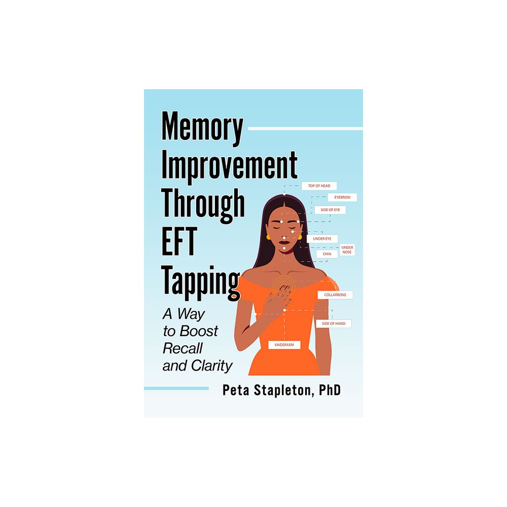 Memory Improvement Through Eft Tapping - by Peta Stapleton (Paperback)