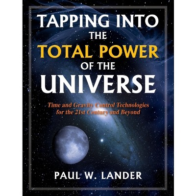 Tapping Into the Total Power of the Universe - by  Paul W Lander (Paperback)
