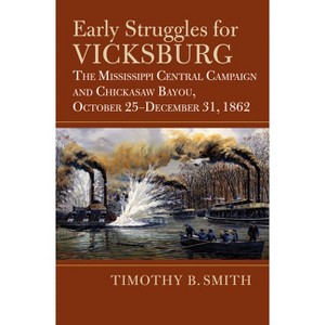 Early Struggles for Vicksburg - (Modern War Studies) by  Timothy B Smith (Hardcover) - 1 of 1
