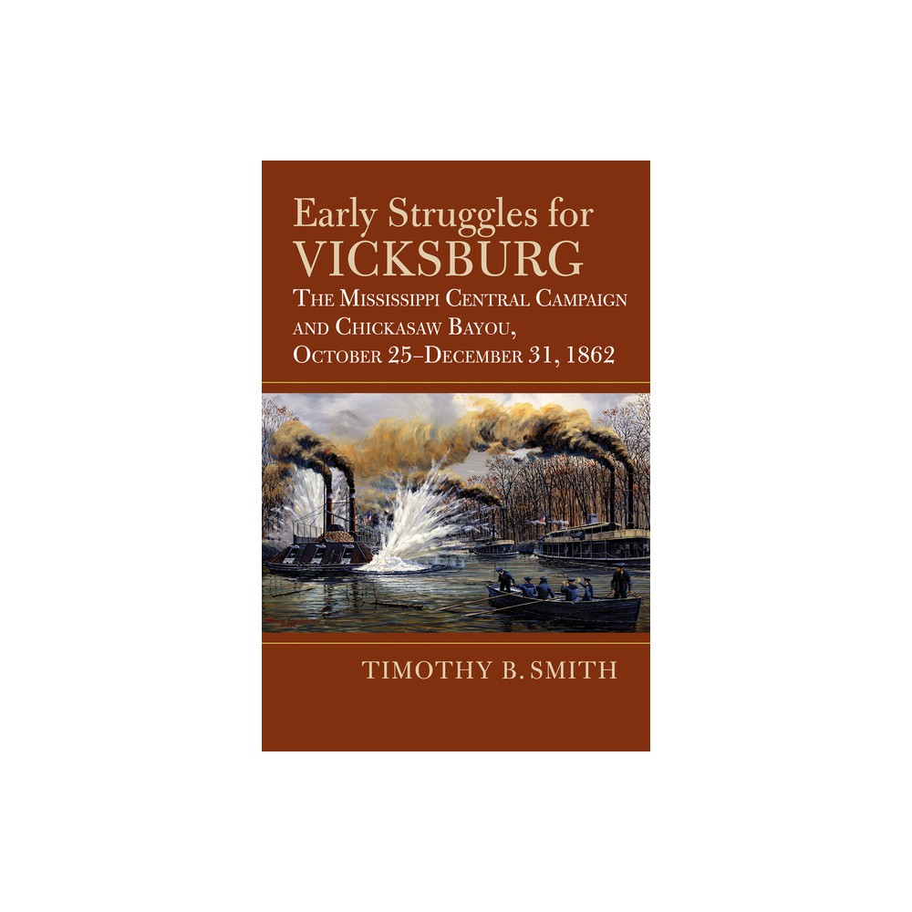 Early Struggles for Vicksburg - (Modern War Studies) by Timothy B Smith (Hardcover)